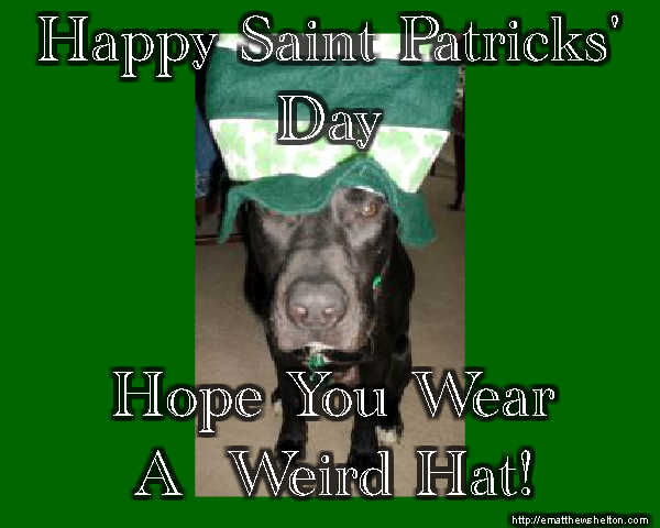 Happy Saint Patricks Day - wear a weird hat!